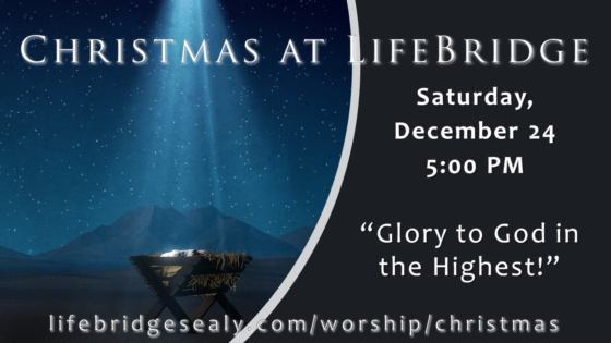 CHRISTMAS EVE at LIFEBRIDGE – “Glory to God in the Highest!”