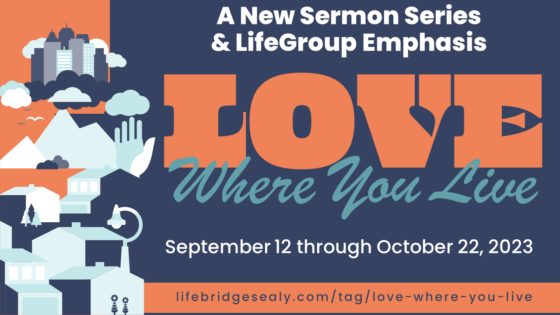 “Love Where You Live” — Sermon Series & LifeGroup