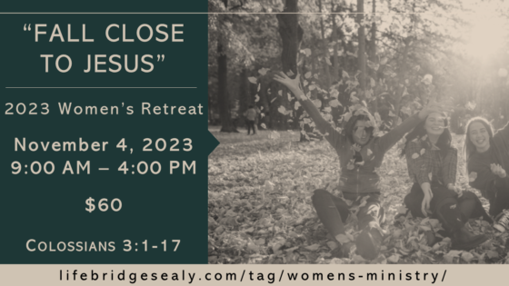 “Fall Close to Jesus” – 2023 Women’s Retreat