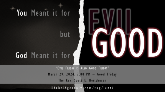 GOOD FRIDAY, 2024 — Evil Friday is Also Good Friday