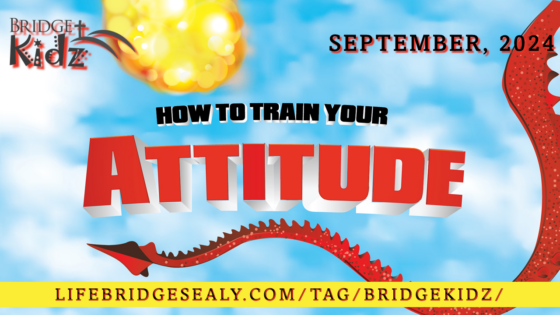 “How to Train Your Attitude” – A BridgeKidz Series