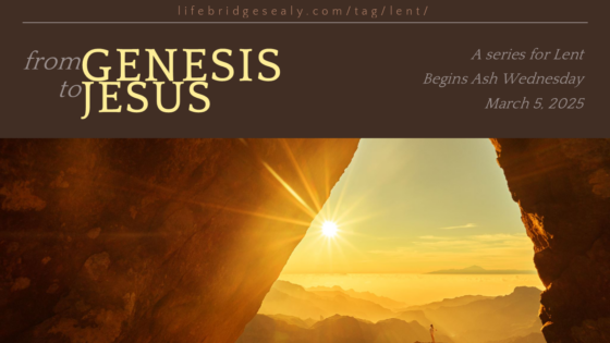 “from GENESIS to JESUS” — A Lenten Series