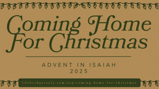 “Coming Home for Christmas” — An Advent Series